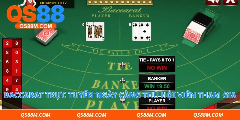 Baccarat trực tuyến ngày càng thú hội viên tham gia cược