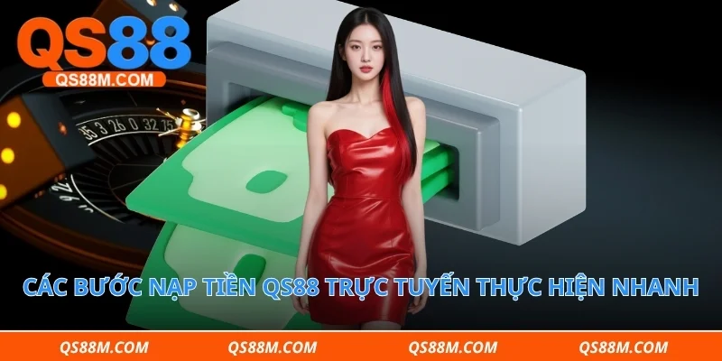 Các bước nạp tiền qs88 trực tuyến thực hiện nhanh 