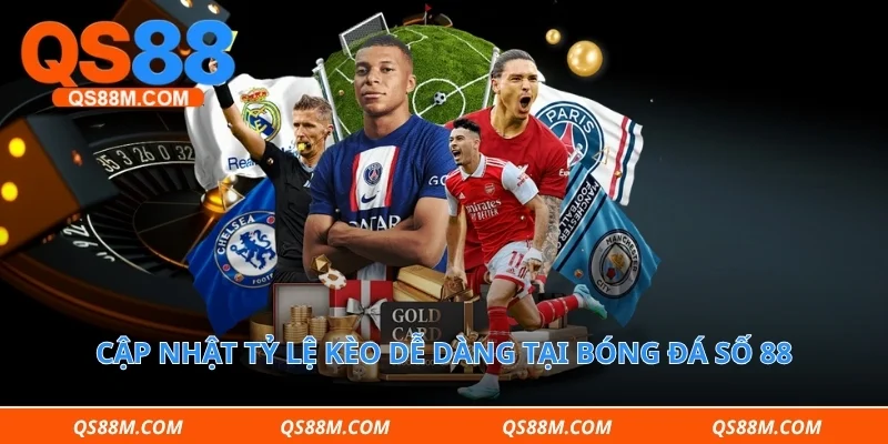 Cập nhật tỷ lệ kèo dễ dàng tại bóng đá số 88