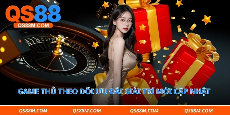 Game thủ theo dõi ưu đãi giải trí mới cập nhật mỗi ngày