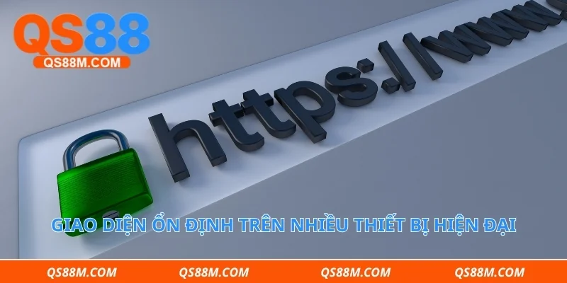 Giao diện ổn định trên nhiều thiết bị hiện đại