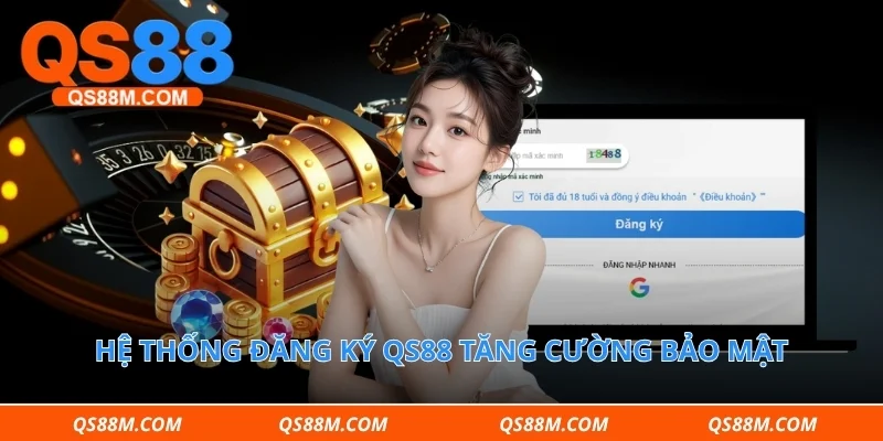 Hệ thống đăng ký qs88 tăng cường bảo mật 