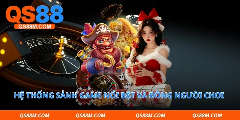 Hệ thống sảnh game nổi bật và đông người chơi nhất tại qs88