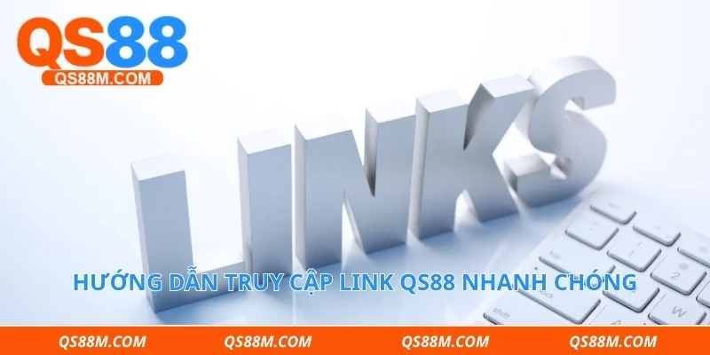 Hướng dẫn truy cập link qs88 nhanh chóng