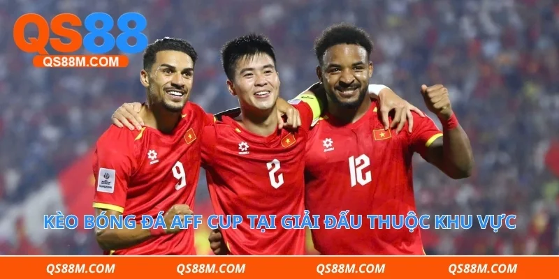 Kèo bóng đá aff Cup tại giải đấu thuộc khu vực Đông Nam Á