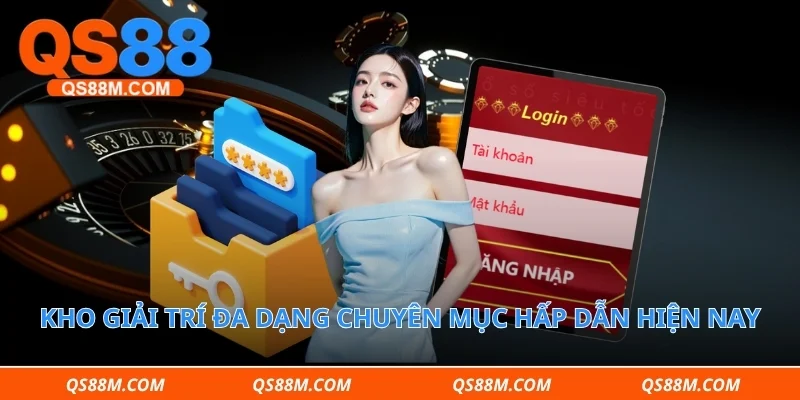 Kho giải trí đa dạng chuyên mục hấp dẫn hiện nay