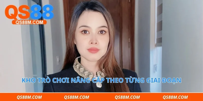 Kho trò chơi nâng cấp theo từng giai đoạn