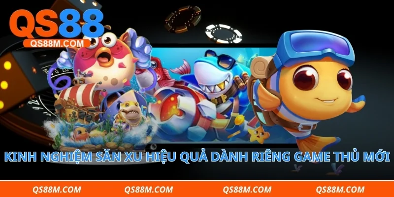 Kinh nghiệm săn xu hiệu quả dành riêng game thủ mới