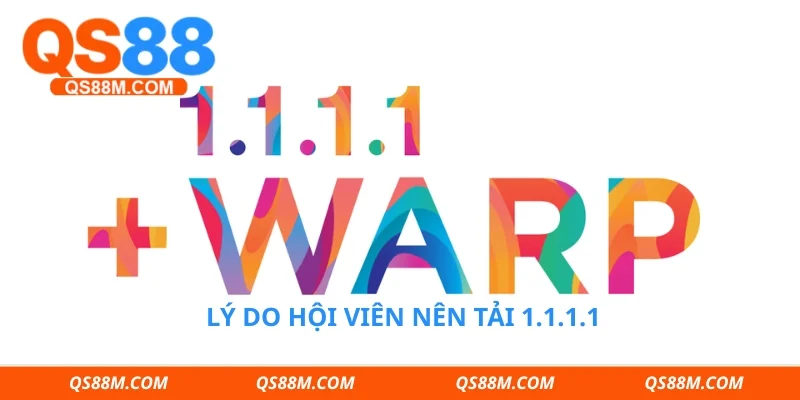 Lý do hội viên nên tải 1.1.1.1