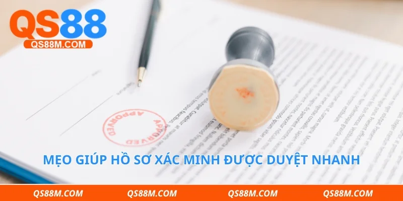 Mẹo giúp hồ sơ xác minh được duyệt nhanh