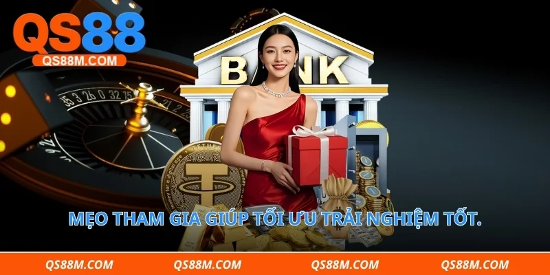 Mẹo tham gia giúp tối ưu trải nghiệm tốt.