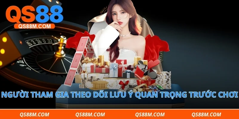 Người tham gia theo dõi lưu ý quan trọng trước chơi