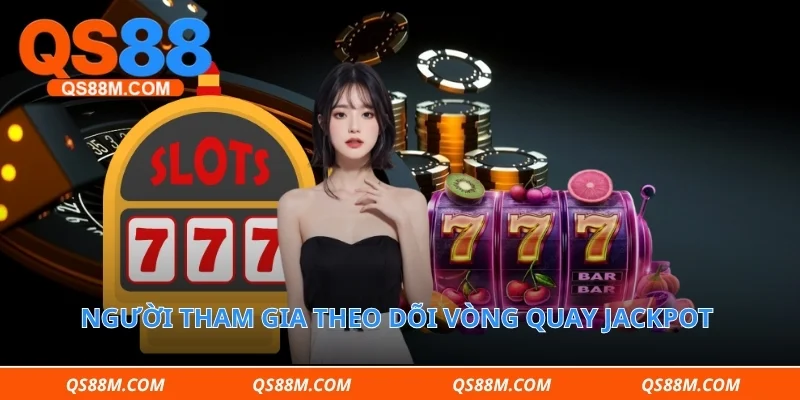 Người tham gia theo dõi vòng quay jackpot cực sôi động