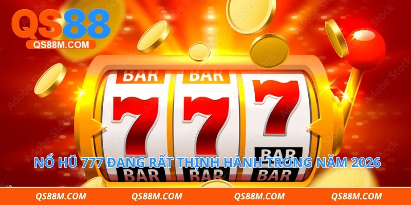 Nổ hũ 777 đang rất thịnh hành trong năm 2026 