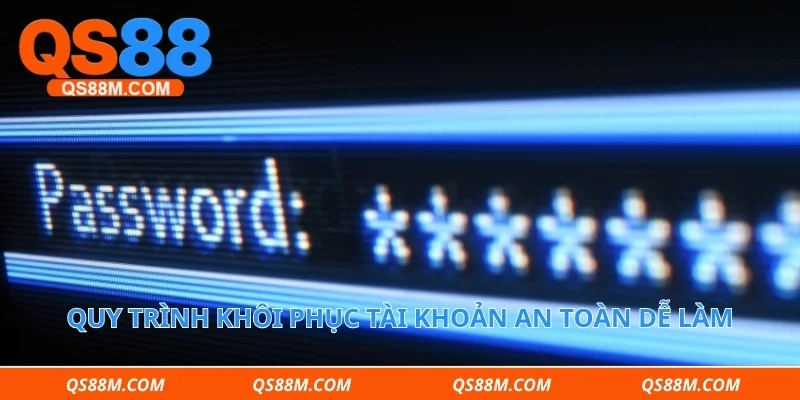 Quy trình khôi phục tài khoản an toàn dễ làm