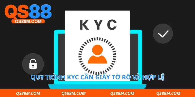Quy trình KYC cần giấy tờ rõ và hợp lệ