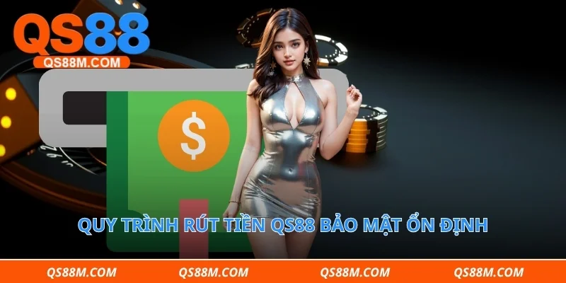 Quy trình rút tiền qs88 bảo mật ổn định 