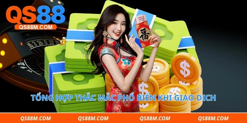 Tổng hợp thắc mắc phổ biến khi giao dich 
