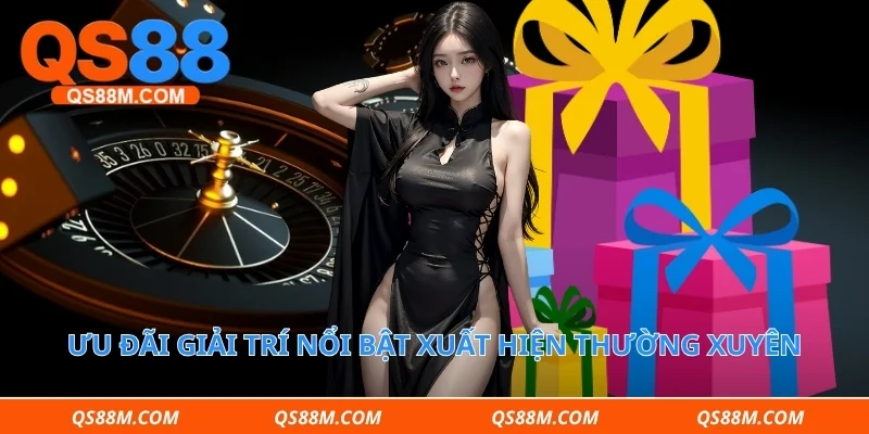 Ưu đãi giải trí nổi bật xuất hiện thường xuyên
